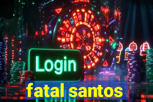 fatal santos